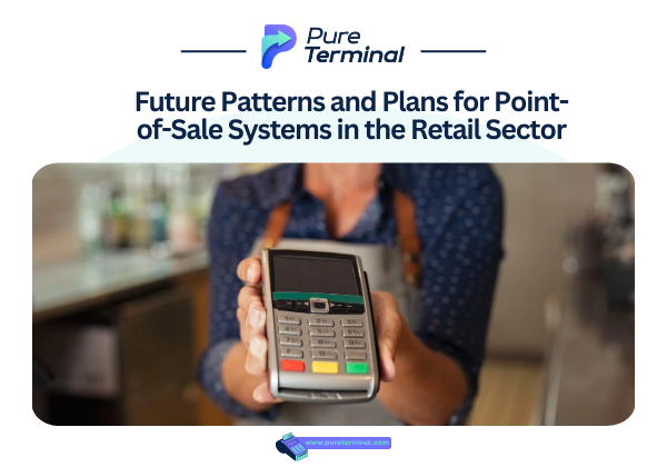Future Patterns and Plans for Point-of-Sale Systems in the Retail Sector