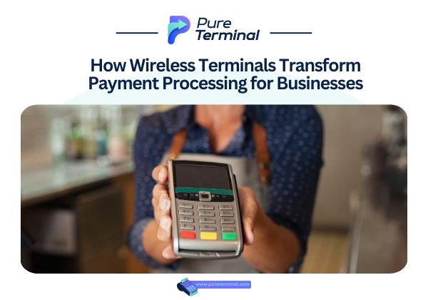 How Wireless Terminals Transform Payment Processing for Businesses