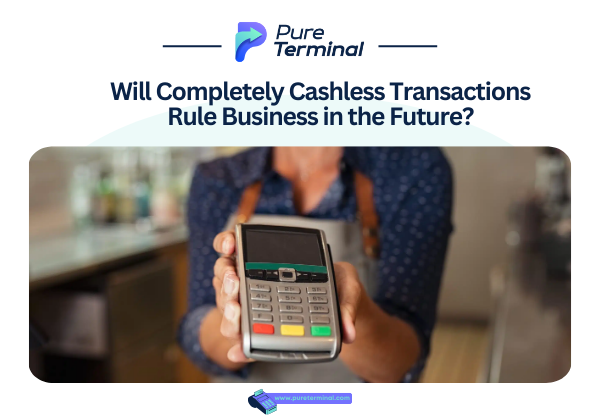 Will Completely Cashless Transactions Rule Business in the Future?