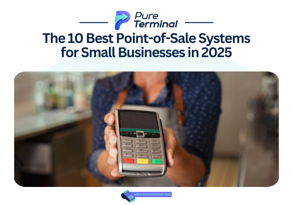 The 10 Best Point-of-Sale Systems for Small Businesses in 2025